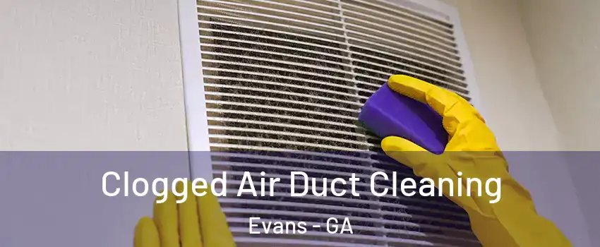  Clogged Air Duct Cleaning Evans - GA