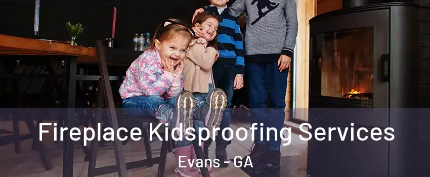  Fireplace Kidsproofing Services Evans - GA