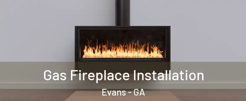  Gas Fireplace Installation Evans - GA