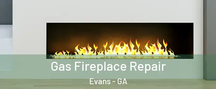  Gas Fireplace Repair Evans - GA