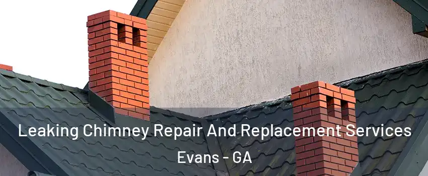 Leaking Chimney Repair And Replacement Services Evans - GA