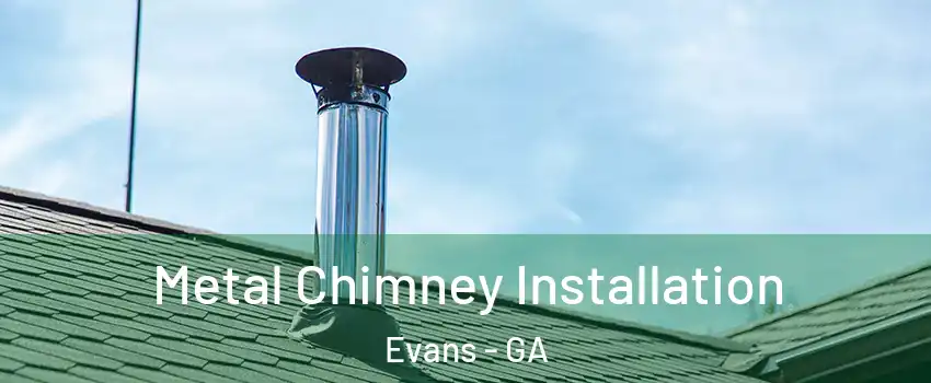  Metal Chimney Installation Evans - GA