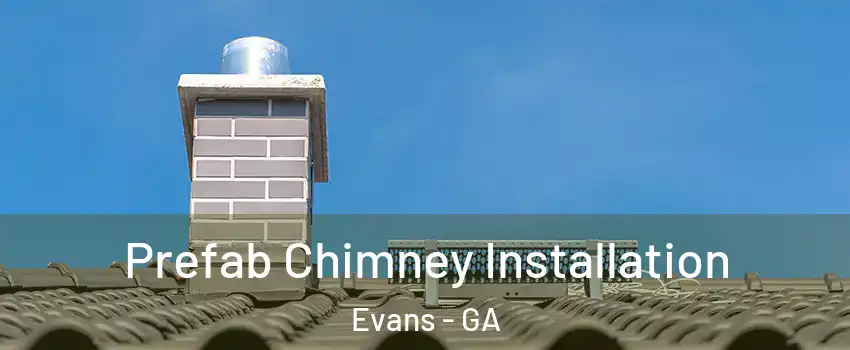  Prefab Chimney Installation Evans - GA