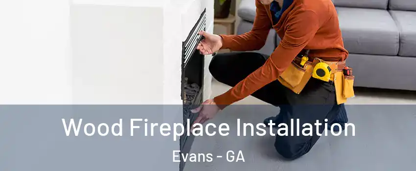  Wood Fireplace Installation Evans - GA